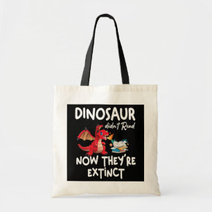 Dinosaur Didn't Read Now They're Extinct Funny Tote Bag
