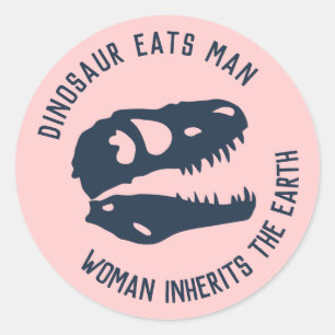 "Dinosaur Eats Man, Woman Inherits the Earth" Classic Round Sticker