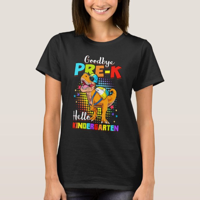 Dinosaur Goodbye Preschool Graduation Hello Kinder T-Shirt (Front)