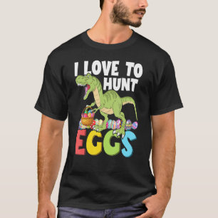 Dinosaur I Love To Hunt Eggs Easter Egg Hunter T-Shirt