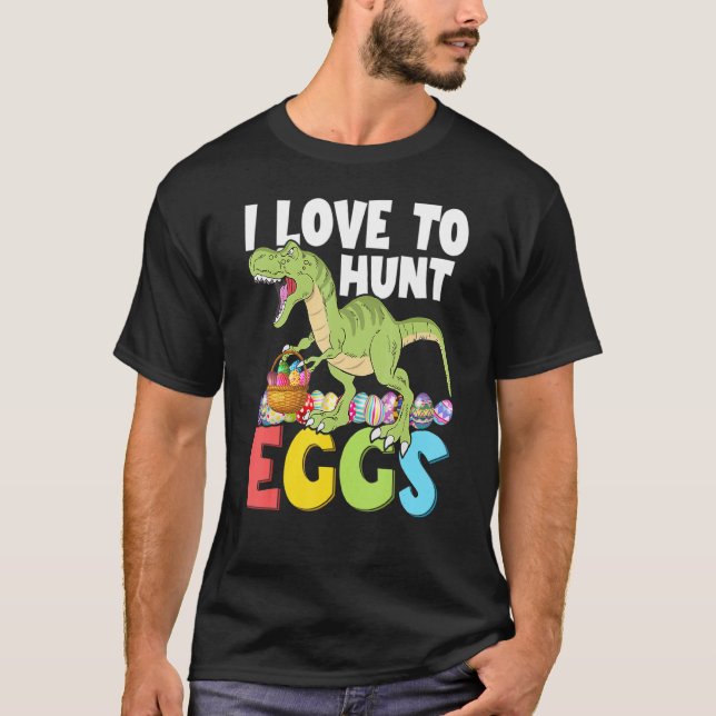 Dinosaur I Love To Hunt Eggs Easter Egg Hunter T-Shirt (Front)