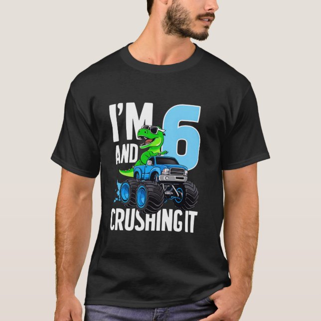Dinosaur Monster Truck I m 6 And Crushing It 6th B T-Shirt (Front)