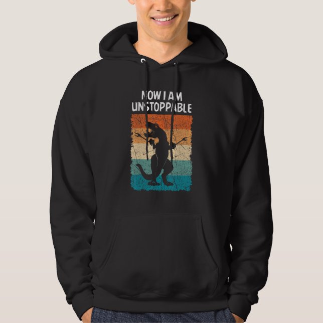 Dinosaur Now I Am Unstoppable Funny Trex Hoodie (Front)