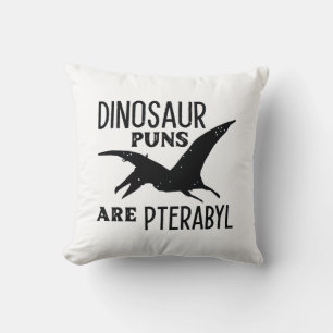 Dinosaur Puns Are Pterabyl Throw Pillow
