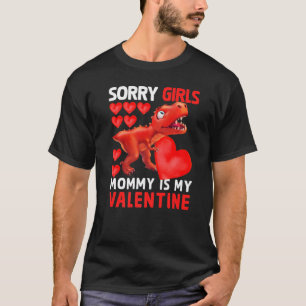 Dinosaur Sorry Girls Mommy Is My Valentine Mom To  T-Shirt