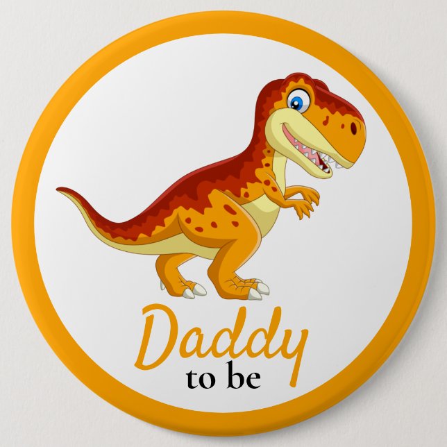 Dinosaur T Rex Daddy Baby Shower  6 Inch Round Button (Front)