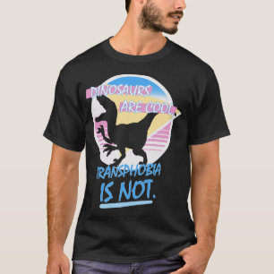 Dinosaurs Are Cool Transphobia Is Not Funny Appare T-Shirt