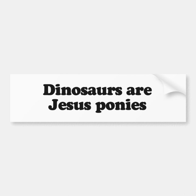Dinosaurs are Jesus ponies Bumper Sticker (Front)