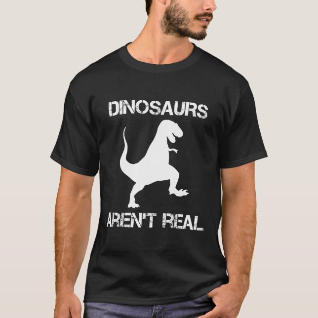 Dinosaurs Aren'T Real Hoax T-Shirt (Front)
