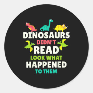 Dinosaurs Didn’t Read Funny Teacher Gift Clroom Hu Classic Round Sticker