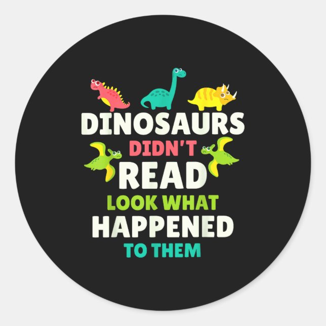 Dinosaurs Didn’t Read Funny Teacher Gift Clroom Hu Classic Round Sticker (Front)