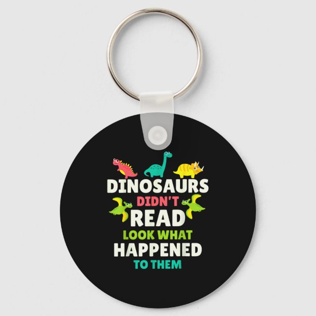 Dinosaurs Didn’t Read Funny Teacher Gift Clroom Hu Keychain (Front)