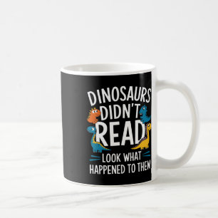 Dinosaurs Didn’t Read Funny Teacher Kids  Coffee Mug