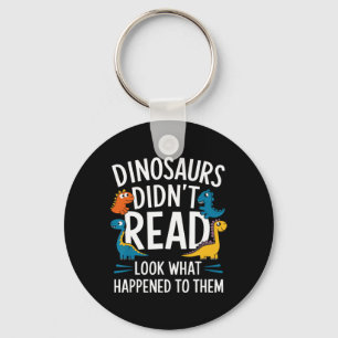 Dinosaurs Didn’t Read Funny Teacher Kids  Keychain