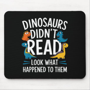 Dinosaurs Didn’t Read Funny Teacher Kids Mouse Pad