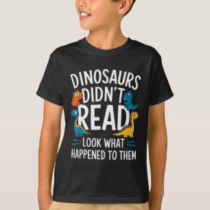 Dinosaurs Didn’t Read Funny Teacher Kids  T-Shirt