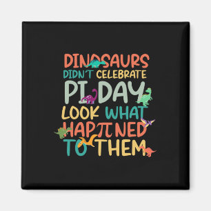 Dinosaurs Didnt Celebrate Pi Day Funny Math Teache Magnet