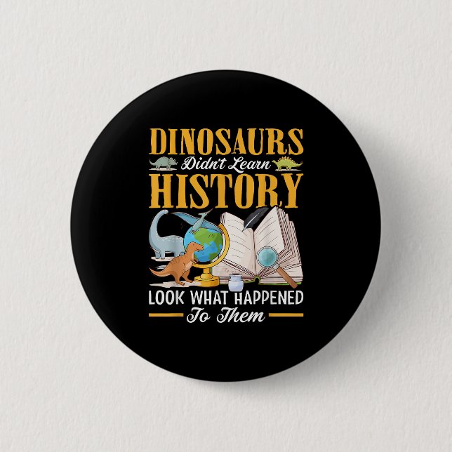Dinosaurs Didn't Learn History Back To School Funn 2 Inch Round Button (Front)