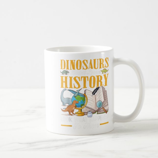 Dinosaurs Didn't Learn History Back To School Funn Coffee Mug (Right)