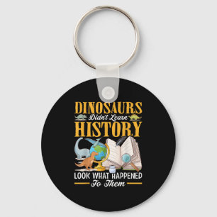Dinosaurs Didn't Learn History Back To School Funn Keychain