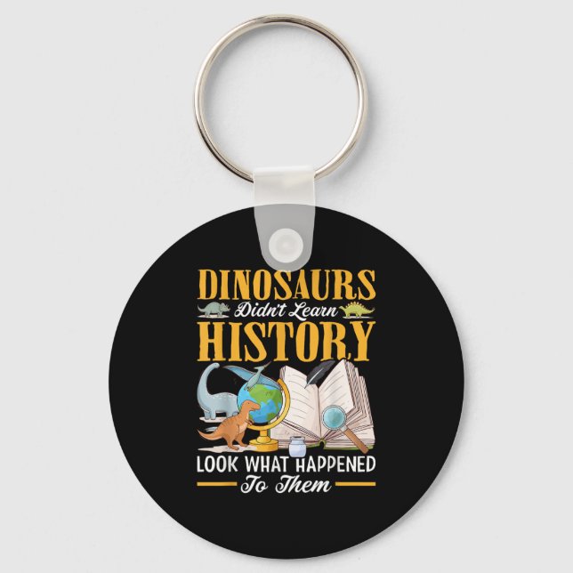 Dinosaurs Didn't Learn History Back To School Funn Keychain (Front)
