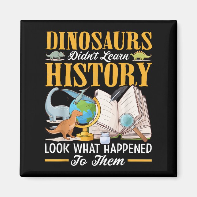 Dinosaurs Didn't Learn History Back To School Funn Magnet (Front)