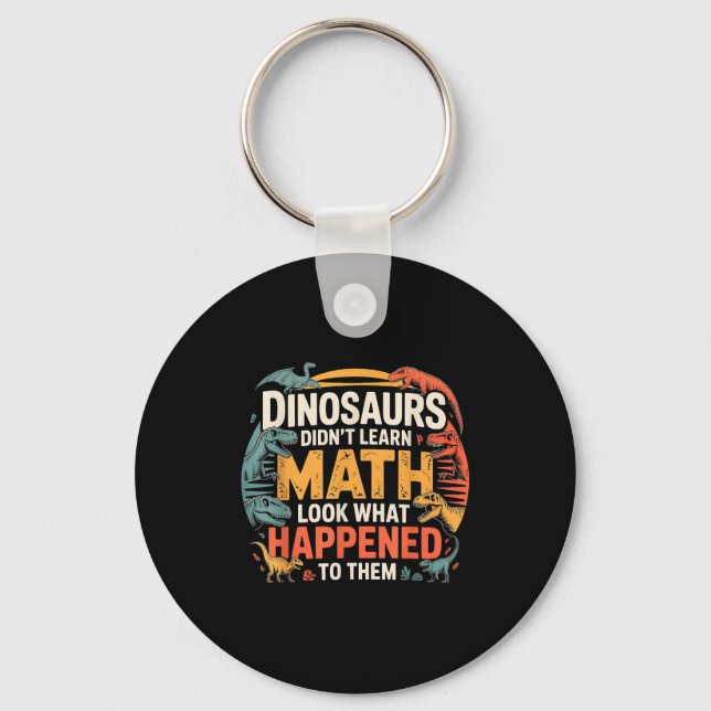 Dinosaurs Didn't Learn Math Funny Design For Kids  Keychain (Front)