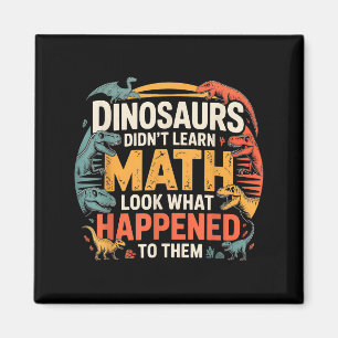 Dinosaurs Didn't Learn Math Funny Design For Kids Magnet