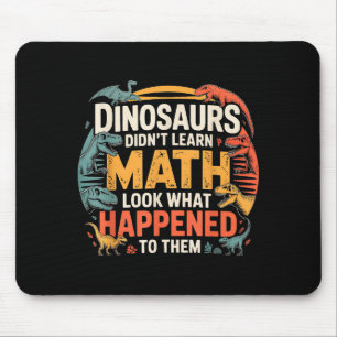 Dinosaurs Didn't Learn Math Funny Design For Kids Mouse Pad