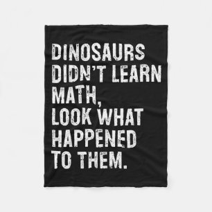 Dinosaurs Didn't Learn Math Funny Math Teacher  Fleece Blanket