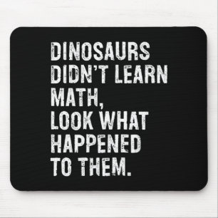 Dinosaurs Didn't Learn Math Funny Math Teacher  Mouse Pad