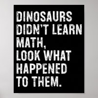 Dinosaurs Didn't Learn Math Funny Math Teacher 
