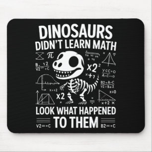 Dinosaurs Didn't Learn Math Funny Math Teacher Stu Mouse Pad