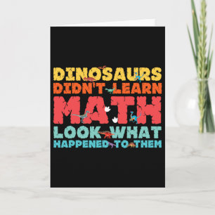 Dinosaurs Didn't Learn Math Funny Mathematics Math Card