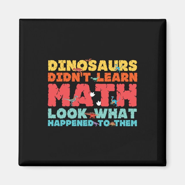 Dinosaurs Didn't Learn Math Funny Mathematics Math Magnet (Front)