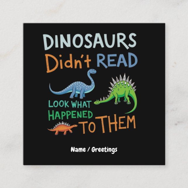 Dinosaurs Didn't Read Books Look What Happened  Square Business Card (Front)