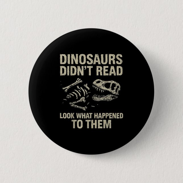 Dinosaurs Didn't Read Funny Reading Literacy Teach 2 Inch Round Button (Front)