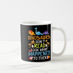 Dinosaurs didn't read look what happened to coffee mug