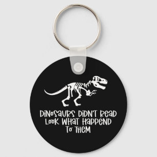 Dinosaurs didn't read look what happened to keychain