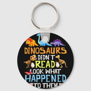 Dinosaurs didn't read look what happened to keychain