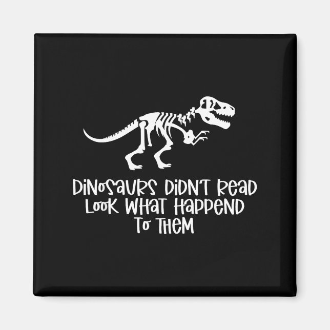 Dinosaurs didn't read look what happened to magnet (Front)