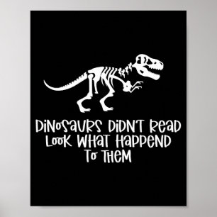 Dinosaurs didn't read look what happened to poster