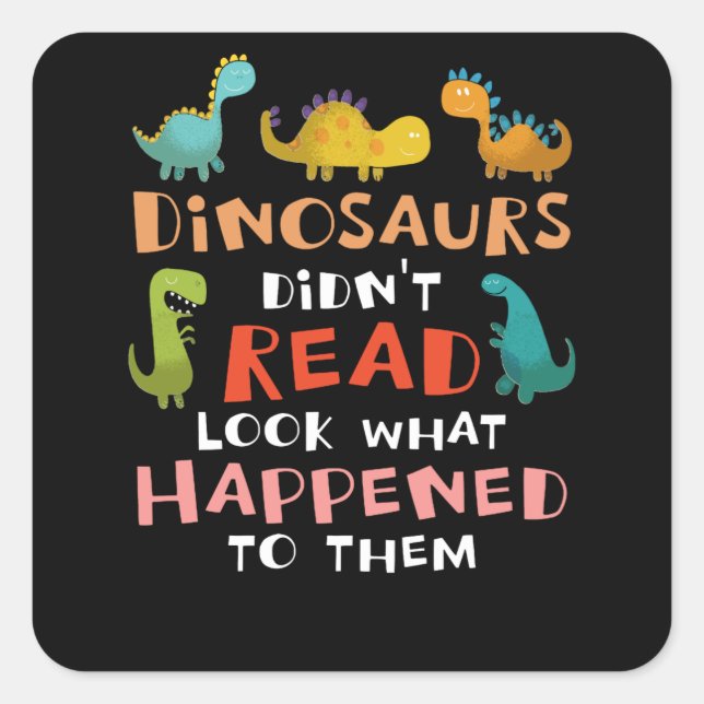 dinosaurs didn't read look what happened to them square sticker (Front)