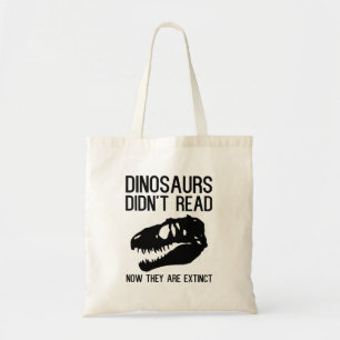 Dinosaurs didn't read now they are extinct tote bag