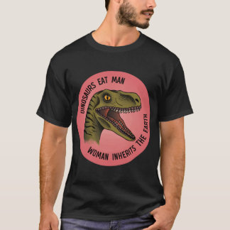 Dinosaurs Eat Man, Woman Inherits the Earth Sticke T-Shirt
