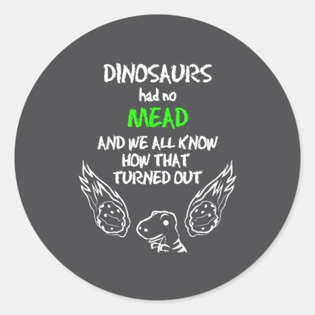 Dinosaurs Had No Mead Outfit Gift Alcohol Quote Fu Classic Round Sticker (Front)