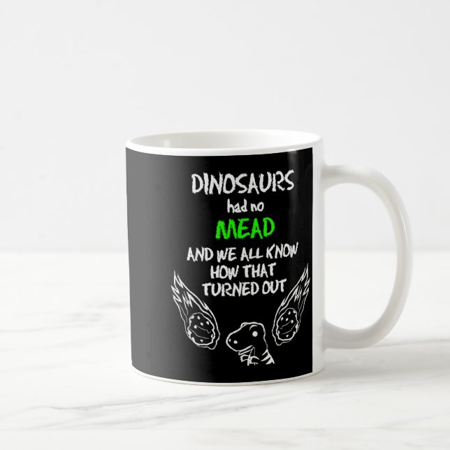 Dinosaurs Had No Mead Outfit Gift Alcohol Quote Fu Coffee Mug (Right)