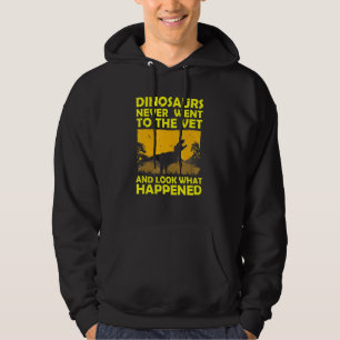 Dinosaurs Never Went To Vet Funny Veterinarian Vet Hoodie
