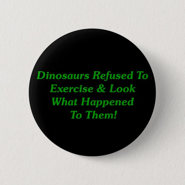 Dinosaurs Refused To Exercise 2 Inch Round Button (Front)