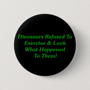 Dinosaurs Refused To Exercise 2 Inch Round Button